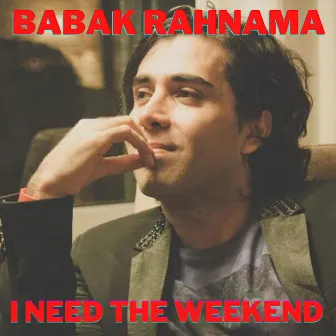 I Need the Weekend by Babak Rahnama