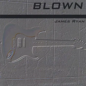 Blown by James Ryan