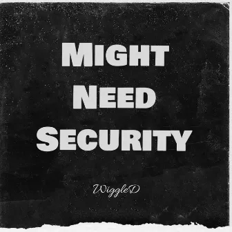 Might Need Security by D-Wiggle