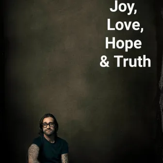 Joy,Love,Hope & Truth by Damon Downs