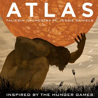 Atlas (Inspired by the Motion Picture the Hunger Games) by Taliesin Orchestra