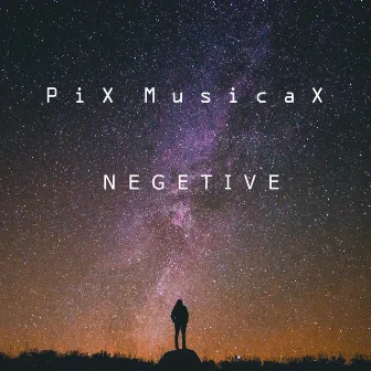 NEGETIVE by PiX MusicaX