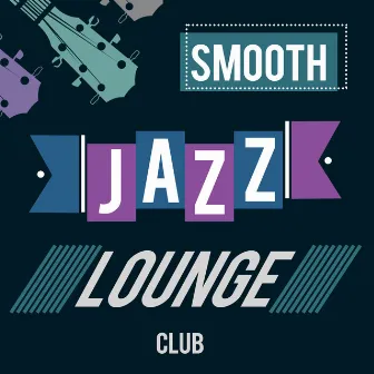 Smooth Jazz Lounge Club by Unknown Artist