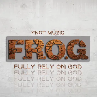 F.R.O.G. Fully Rely On God by Ynot Muzic