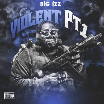 Violent, Pt. 1 by Big Izz