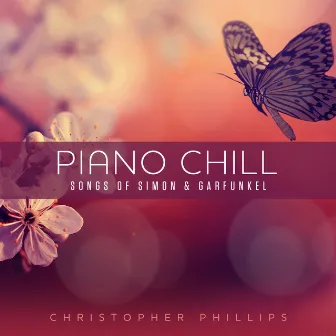 Piano Chill: Songs of Simon & Garfunkel by Christopher Phillips