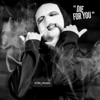 Die for You by Vi3e