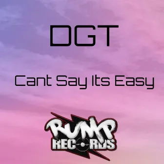 Cant Say Its Easy by DGT