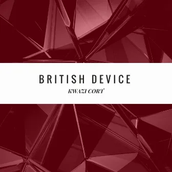 British Device by Kwazi Cort