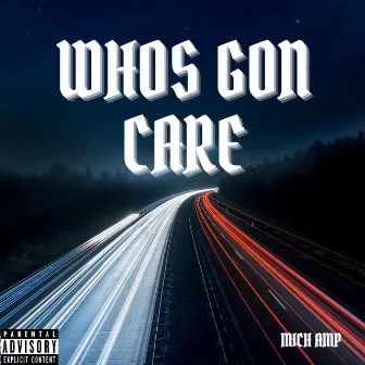 Whos Gon Care by Mich Amp