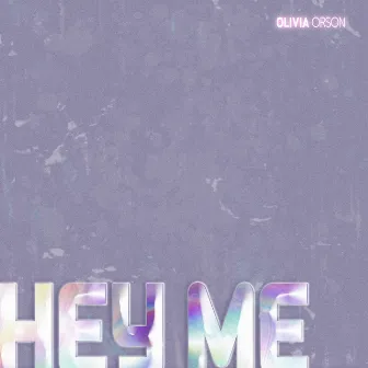 Hey Me by Olivia Orson