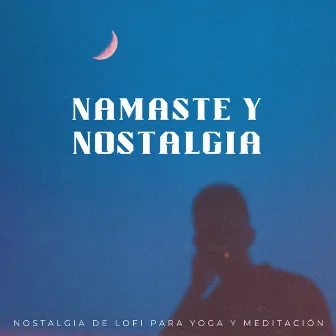 Namaste Y Nostalgia: Nostalgia De Lofi Para Yoga Y Meditación by Lista de reproducción de flujo de yoga