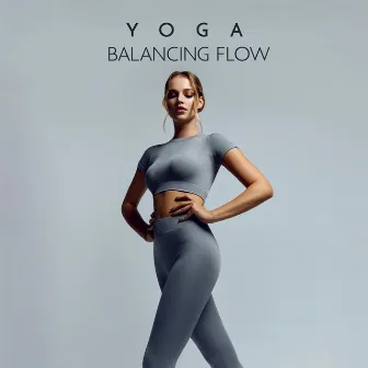 Yoga Balancing Flow: Relaxing Background – Nature Sounds, Deep Inner Immersion, Global Mindfulness Mantras by Kassandra Yoga