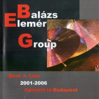 Best & Live 2001-2006 (Concert in Budapest) by Balazs Elemer Group