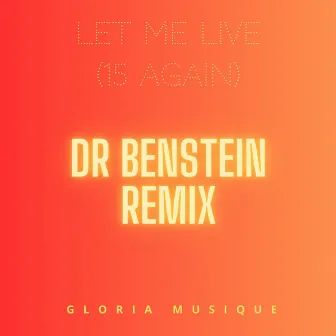 Let Me Live (15 Again) (Dr Benstein Remix) by Gloria Musique