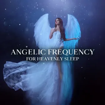 Angelic Frequency for Heavenly Sleep (222Hz – 606Hz Vibrations) by Deep Sleep Relaxation Universe