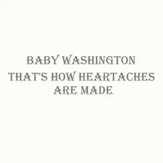 That's How Heartaches Are Made by Baby Washington