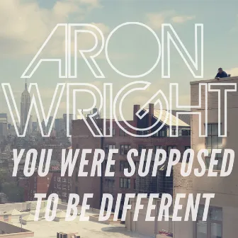 You Were Supposed to Be Different by Aron Wright