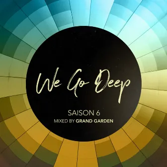 We Go Deep, Saison 6 by Grand Garden