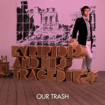 Our Trash by Evripidis and His Tragedies