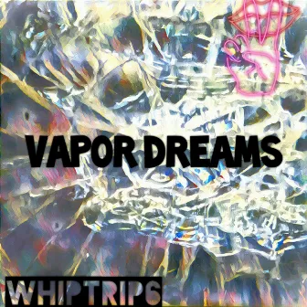 Vapor Dreams by WhipTRip6