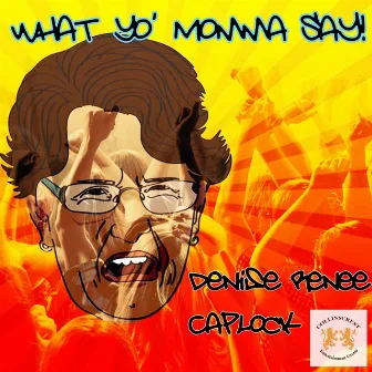 What Yo' Momma Say by Denise Renee Caplock