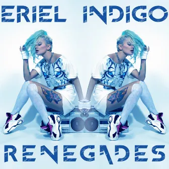 Renegades by ERIEL INDIGO