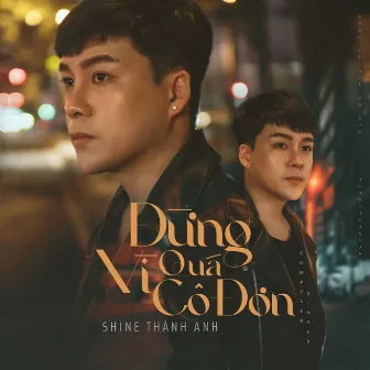 Đừng Vì Cô Đơn Quá by Shine Thành Anh