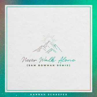 Never Walk Alone (Sam Bowman Remix) by Hannah Schaefer