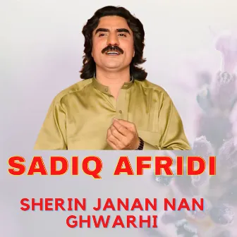 Sherin Janan Nan Ghwarhi by Sadiq Afridi