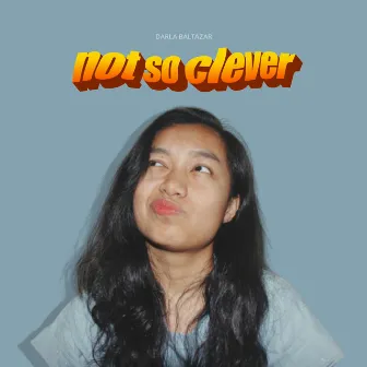 Not So Clever by Darla Baltazar