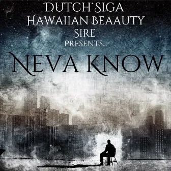 Neva Know by Dutch Siga