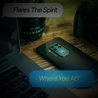 Where You At? by Flares the Spirit