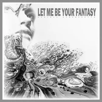 Let Me Be Your Fantasy by Daniele Dibenedetto