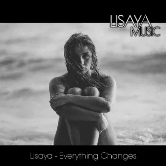 Everything Changes by Lisaya