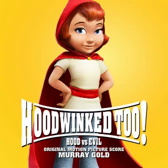 Hoodwinked Too! Hood vs. Evil (Original Motion Picture Score) by Murray Gold