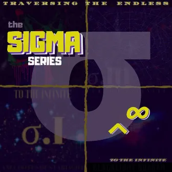 The Sigma Series: Traversing the Endless by To the Infinite