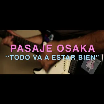 Todo Va a Estar Bien by Pasaje Osaka