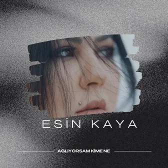 Ağlıyorsam Kime Ne by Esin Kaya