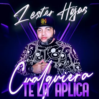 Cualquiera Te La Aplica by Lester Hojas