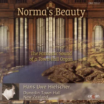 Norma's Beauty - The Fantastic Sound of a Town Hall Organ (Town Hall Organ, Dunedin, New Zealand) by Hans Uwe Hielscher