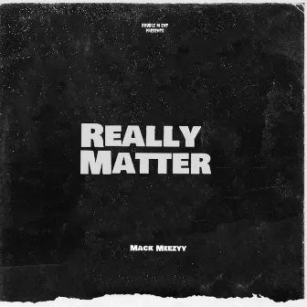 Really Matter by Mack Meezyy