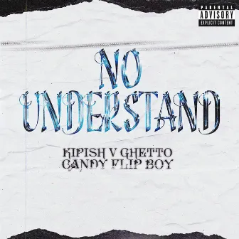 No Understand by Kipish V Ghetto