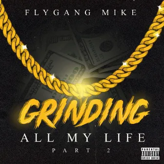 Grinding All My Life, Pt. 2 by Flygang Mike