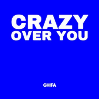 Crazy over You by Ghifa