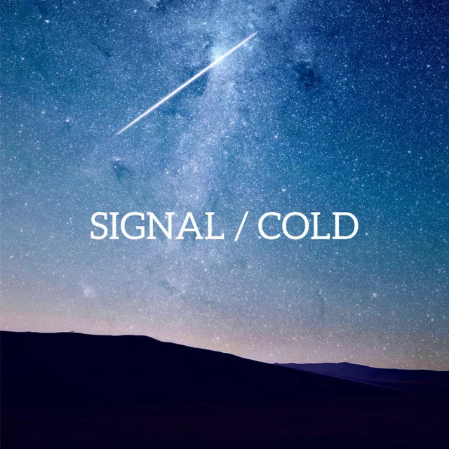 Signal / Cold