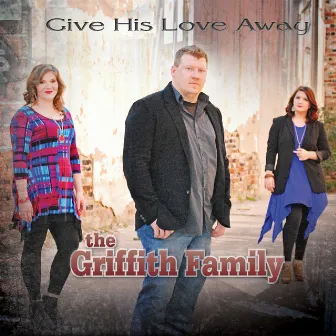 Give His Love Away by The Griffith Family