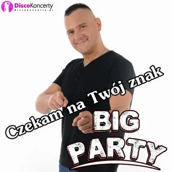 Czekam na Twój znak (Radio Edit) by Big Party