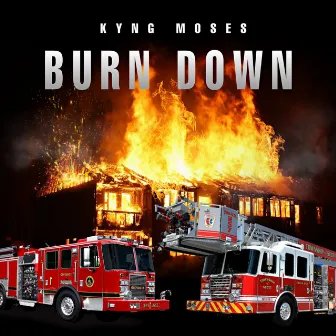 Burn Down by Kyng Moses