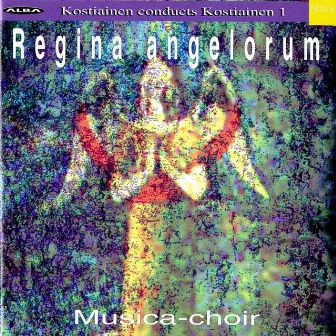 Kostiainen Conducts Kostiainen, Vol. 1: Regina angelorum by Pekka Kostiainen